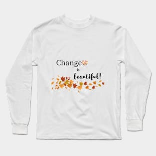 Change is Beautiful - Autumn Long Sleeve T-Shirt